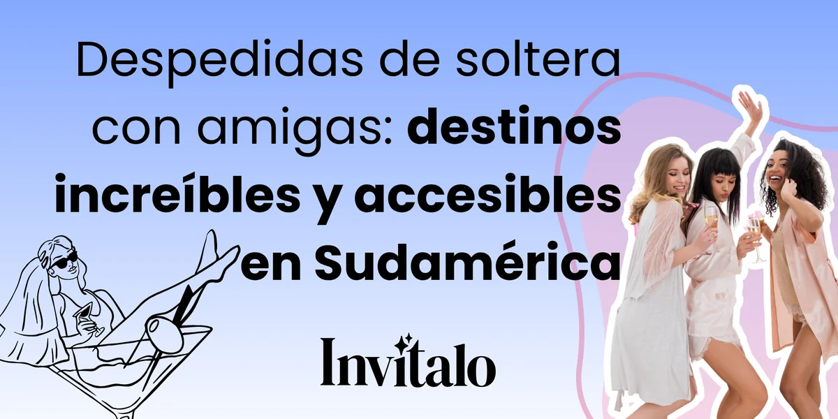Ilustración de una novia relajada con copa de champán y tres amigas celebrando juntas, con el título "Despedidas de soltera con amigas: destinos increíbles y accesibles en Sudamérica" sobre fondo degradado azul lila, marca Invitalo.